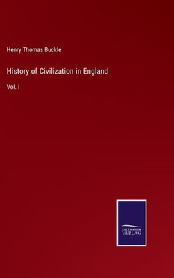 History Of Civilization In England: Vol. I