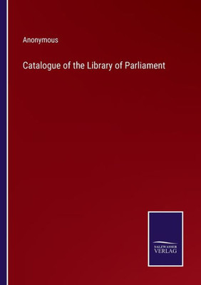 Catalogue Of The Library Of Parliament