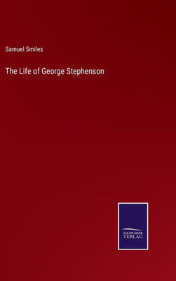The Life Of George Stephenson