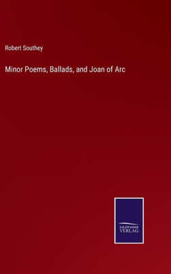 Minor Poems, Ballads, And Joan Of Arc
