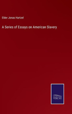 A Series Of Essays On American Slavery