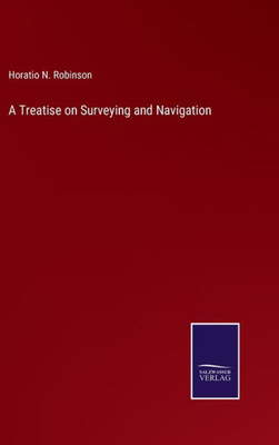 A Treatise On Surveying And Navigation