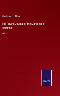 The Private Journal Of The Marquess Of Hastings: Vol. Ii