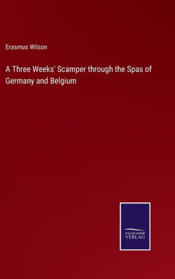 A Three Weeks' Scamper Through The Spas Of Germany And Belgium