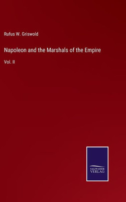 Napoleon And The Marshals Of The Empire: Vol. Ii