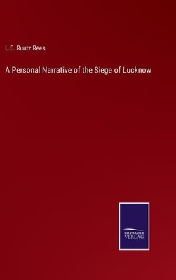 A Personal Narrative Of The Siege Of Lucknow