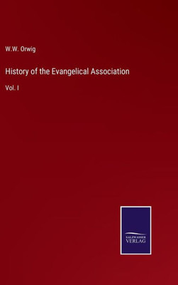 History Of The Evangelical Association: Vol. I