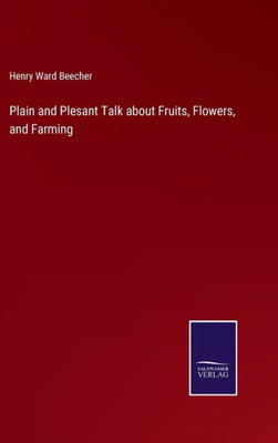 Plain And Plesant Talk About Fruits, Flowers, And Farming