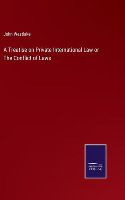 A Treatise On Private International Law Or The Conflict Of Laws