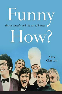 Funny How?: Sketch Comedy and the Art of Humor (SUNY series, Horizons of Cinema)