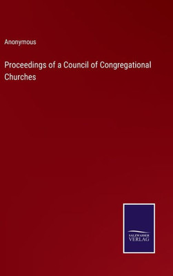 Proceedings Of A Council Of Congregational Churches