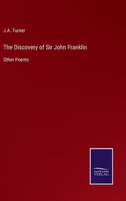 The Discovery Of Sir John Franklin: Other Poems