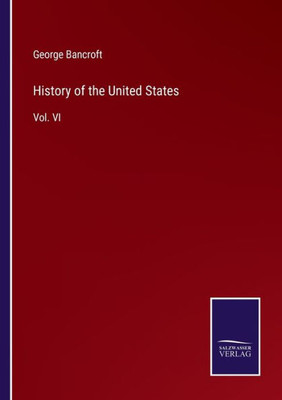 History Of The United States: Vol. Vi