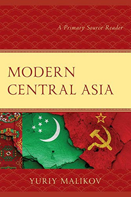 Modern Central Asia: A Primary Source Reader (Contemporary Central Asia: Societies, Politics, and Cultures)