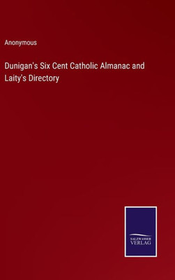 Dunigan's Six Cent Catholic Almanac And Laity's Directory