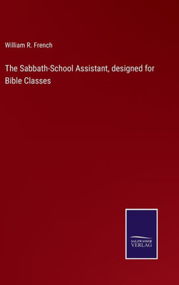 The Sabbath-School Assistant, Designed For Bible Classes