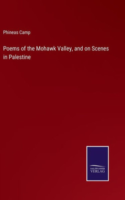 Poems Of The Mohawk Valley, And On Scenes In Palestine