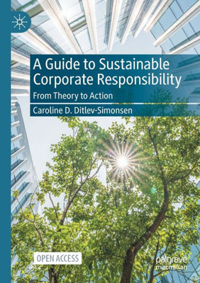 A Guide To Sustainable Corporate Responsibility: From Theory To Action