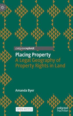 Placing Property: A Legal Geography Of Property Rights In Land (Palgrave Socio-Legal Studies)