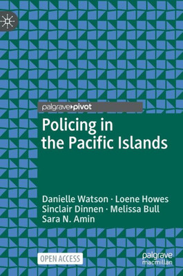 Policing In The Pacific Islands (Palgrave's Critical Policing Studies)