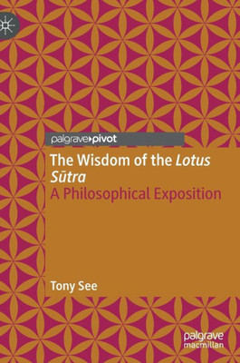 The Wisdom Of The Lotus Sutra: A Philosophical Exposition