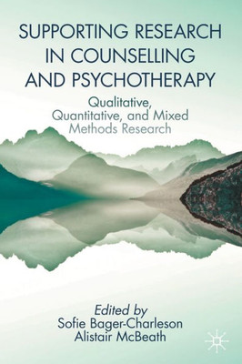 Supporting Research In Counselling And Psychotherapy: Qualitative, Quantitative, And Mixed Methods Research