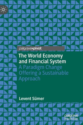 The World Economy And Financial System: A Paradigm Change Offering A Sustainable Approach