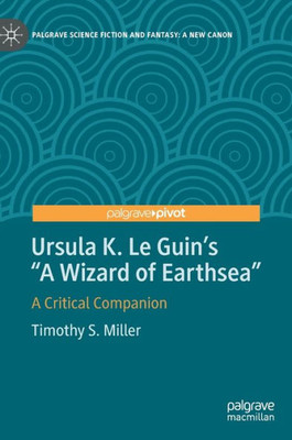 Ursula K. Le GuinS "A Wizard Of Earthsea": A Critical Companion (Palgrave Science Fiction And Fantasy: A New Canon)
