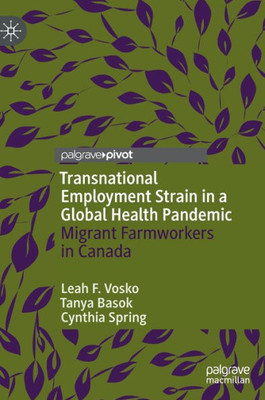 Transnational Employment Strain In A Global Health Pandemic: Migrant Farmworkers In Canada (Politics Of Citizenship And Migration)