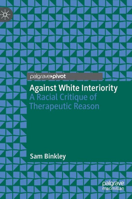Against White Interiority: A Racial Critique Of Therapeutic Reason