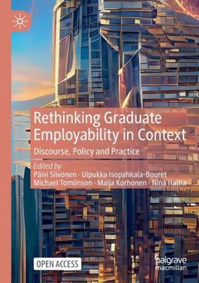Rethinking Graduate Employability In Context: Discourse, Policy And Practice