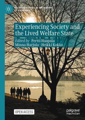 Experiencing Society And The Lived Welfare State (Palgrave Studies In The History Of Experience)