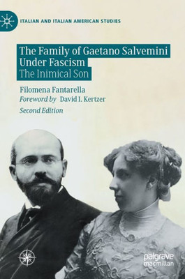 The Family Of Gaetano Salvemini Under Fascism: The Inimical Son (Italian And Italian American Studies)