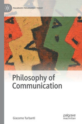 Philosophy Of Communication (Palgrave Philosophy Today)