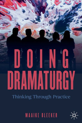 Doing Dramaturgy: Thinking Through Practice (New Dramaturgies)