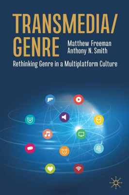 Transmedia/Genre: Rethinking Genre In A Multiplatform Culture