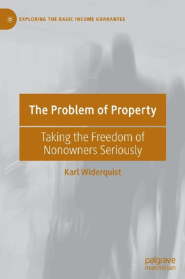 The Problem Of Property: Taking The Freedom Of Nonowners Seriously (Exploring The Basic Income Guarantee)