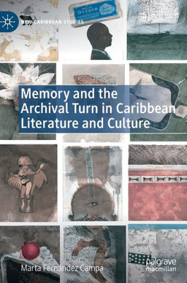 Memory And The Archival Turn In Caribbean Literature And Culture (New Caribbean Studies)