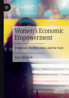 Women's Economic Empowerment: Feminism, Neoliberalism, And The State