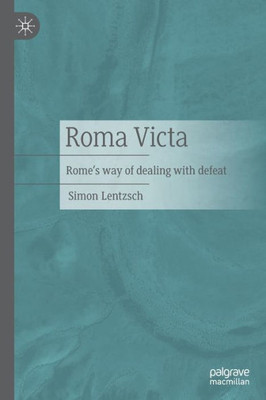 Roma Victa: Rome's Way Of Dealing With Defeat