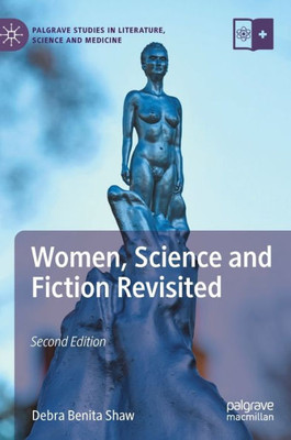 Women, Science And Fiction Revisited (Palgrave Studies In Literature, Science And Medicine)