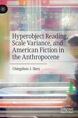 Hyperobject Reading, Scale Variance, And American Fiction In The Anthropocene