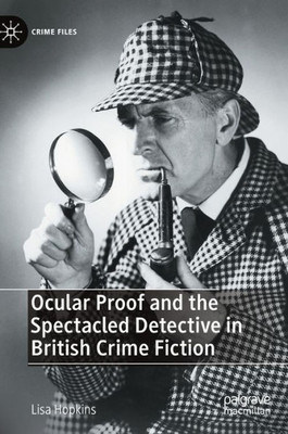 Ocular Proof And The Spectacled Detective In British Crime Fiction (Crime Files)