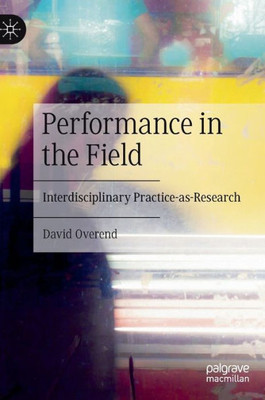 Performance In The Field: Interdisciplinary Practice-As-Research