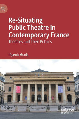Re-Situating Public Theatre In Contemporary France: Theatres And Their Publics
