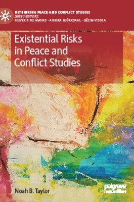 Existential Risks In Peace And Conflict Studies (Rethinking Peace And Conflict Studies)