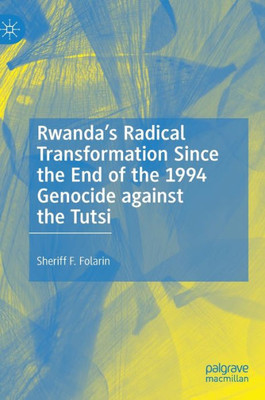RwandaS Radical Transformation Since The End Of The 1994 Genocide Against The Tutsi