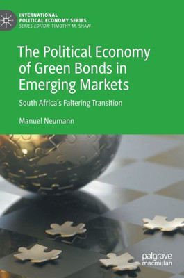 The Political Economy Of Green Bonds In Emerging Markets: South Africa's Faltering Transition (International Political Economy Series)