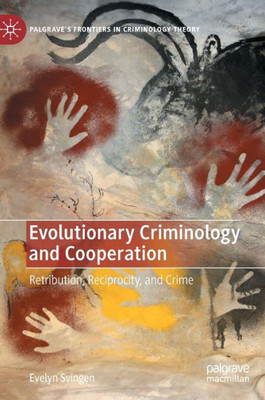 Evolutionary Criminology And Cooperation: Retribution, Reciprocity, And Crime (Palgrave's Frontiers In Criminology Theory)
