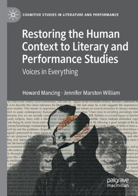 Restoring The Human Context To Literary And Performance Studies: Voices In Everything (Cognitive Studies In Literature And Performance)